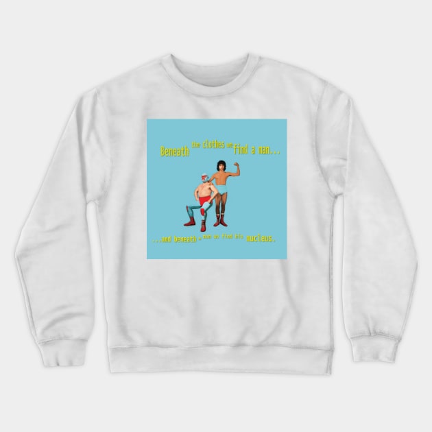 Beneath a Man - Nucleus - Nacho Libre Crewneck Sweatshirt by SmallPotatoes